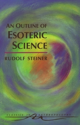 An Outline of Esoteric Science: (cw 13) by Rudolf Steiner
