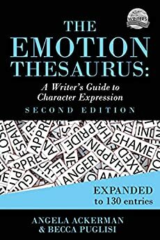 The Emotion Thesaurus: A Writer's Guide to Character Expression by Angela Ackerman