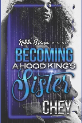 Becoming A Hood King's Sister by Chey