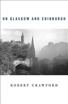 On Glasgow and Edinburgh by Robert Crawford