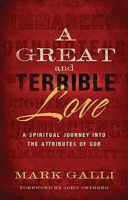 A Great and Terrible Love: A Spiritual Journey Into the Attributes of God by Mark Galli