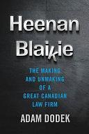 Heenan Blaikie: The Making and Unmaking of a Great Canadian Law Firm by Adam Dodek