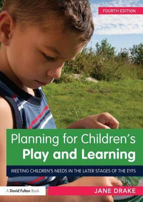 Planning for Children's Play and Learning: How to Meet the Introduction Standards by Jane Drake