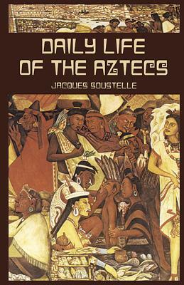 Daily Life of the Aztecs by Jacques Soustelle