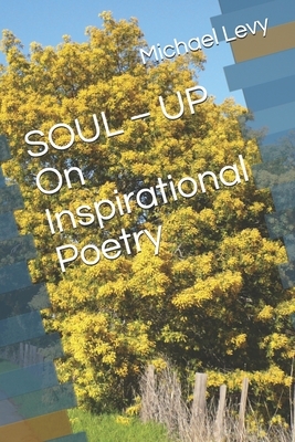 SOUL - UP On Inspirational Poetry: Meditation For A Peaceful Mind by Michael Levy