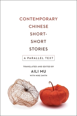 Contemporary Chinese Short-Short Stories: A Parallel Text by Mike Smith, Aili Mu