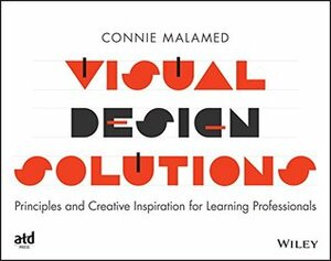 Visual Design Solutions: Principles and Creative Inspiration for Learning Professionals by Connie Malamed