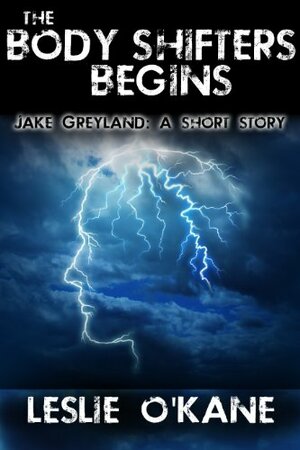 The Body Shifters Begins: Jake Greyland: A Short Story (The Body Shifters Trilogy) by Leslie O'Kane
