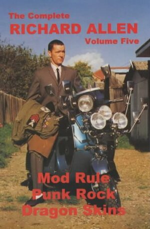 The Complete Richard Allen, Vol. 5: Mod Rule, Punk Rock, Dragon Skins by Richard Allen