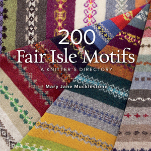 200 Fair Isle Motifs: A Knitter's Directory by Mary Jane Mucklestone