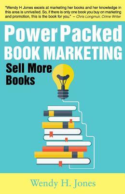Power Packed Book Marketing: Sell More Books by Wendy H. Jones