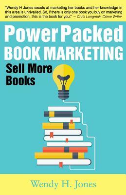Power Packed Book Marketing: Sell More Books by Wendy H. Jones