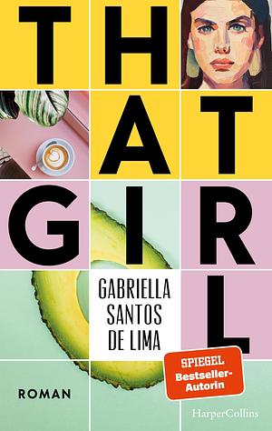 That Girl: Roman | Spiegel Bestsellerautorin über die Generation Tinder | That Girl ist ästhetisch, produktiv und immer on-top mit #selfcare - oder? by Gabriella Santos de Lima