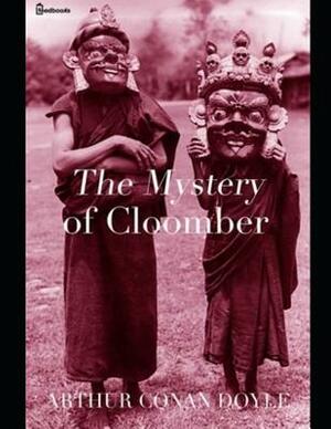 The Mystery of Cloomber: A Fabtastic Story of Mystery & Detective (Annotated) By Arthur Conan Doyle. by Arthur Conan Doyle