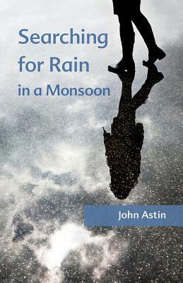 Searching for Rain in a Monsoon by John A. Astin