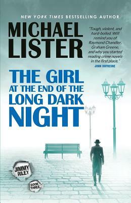 The Girl at the End of the Long Dark Night: A Jimmy Riley Noir Novel by Michael Lister