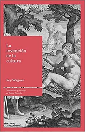 La invención de la cultura by Roy Wagner, Pedro Pitarch