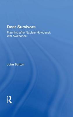 Dear Survivors: Planning After Nuclear Holocaust: War Avoidance by John Burton