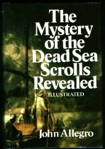 The Mystery of The Dead Sea Scrolls Revealed by John Marco Allegro