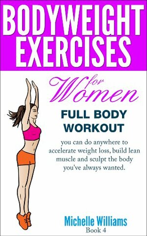 Bodyweight Exercises For Women - Full Body Workout by Michelle Williams