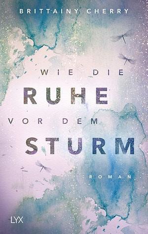 Wie die Ruhe vor dem Sturm: Roman by Brittainy C. Cherry