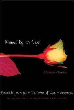 Kissed by an Angel/The Power of Love/Soulmates by Elizabeth Chandler