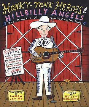 Honky-Tonk Heroes and Hillbilly Angels: The Pioneers of Country and Western Music by Laura Levine, Holly George-Warren