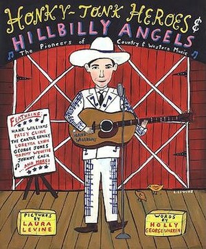 Honky-Tonk Heroes and Hillbilly Angels: The Pioneers of Country and Western Music by Holly George-Warren, Laura Levine