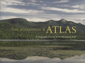 The Adirondack Atlas: A Geographic Portrait of the Adirondack Park by Jerry Jenkins