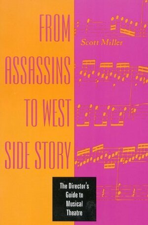 From Assassins to West Side Story: The Director's Guide to Musical Theatre by Vicki Kasabian, Scott Miller, Lisa A. Barnett