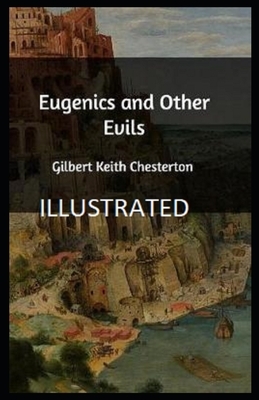 Eugenics and Other Evils Illustrated by G.K. Chesterton