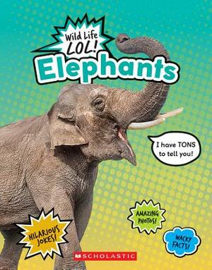 Elephants (Wild Life Lol!) by Scholastic, Inc