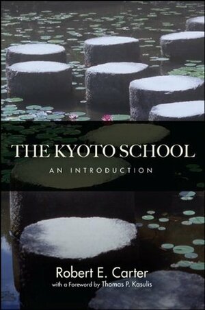 The Kyoto School by Thomas P. Kasulis, Robert E. Carter