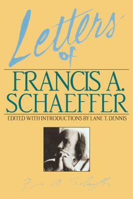 Letters of Francis A. Schaeffer: Spiritual Reality in the Personal Christian Life by Francis A. Schaeffer, Lane T. Dennis