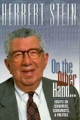 On the Other Hand: Essays on Economics, Economists, and Politics by Herbert Stein