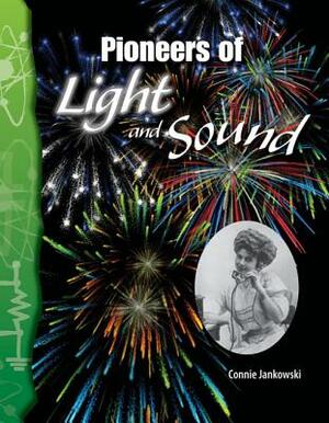 Pioneers of Light and Sound (Physical Science) by Connie Jankowski