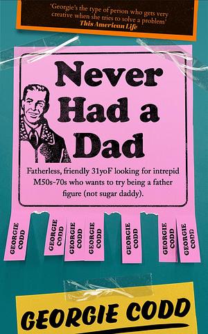 Never Had a Dad: Adventures in Fatherlessness by Georgie Codd