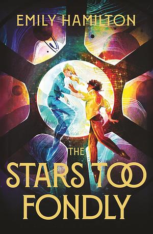 The Stars Too Fondly: An Interstellar Sapphic Romance That Will Lift You Up and Steal Your Heart by Emily Hamilton