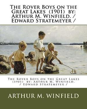 The Rover Boys on the Great Lakes (1901) by: Arthur M. Winfield. / Edward Stratemeyer / by Arthur M. Winfield