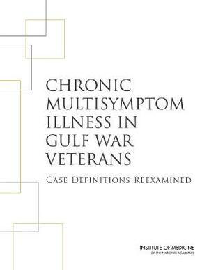 Chronic Multisymptom Illness in Gulf War Veterans: Case Definitions Reexamined by Board on the Health of Select Population, Institute of Medicine, Committee on the Development of a Consen