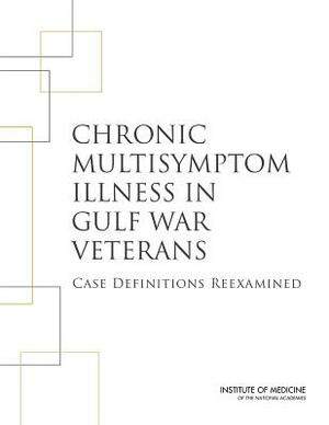 Chronic Multisymptom Illness in Gulf War Veterans: Case Definitions Reexamined by Board on the Health of Select Population, Institute of Medicine, Committee on the Development of a Consen