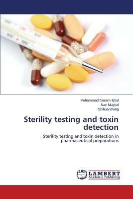 Sterility Testing and Toxin Detection by Iqbal Muhammad Naeem, Mughal Naz, Wang Shihua