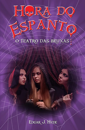 Hora do Espanto - O Teatro Das Bruxas by Hyde, Edgar J.