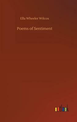 Poems of Sentiment by Ella Wheeler Wilcox