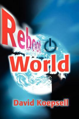 Reboot World by David R. Koepsell