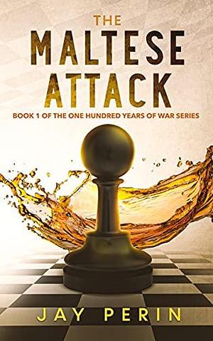 The Maltese Attack: A Historical Political Saga by Jay Perin, Jay Perin, Anitha Perinchery