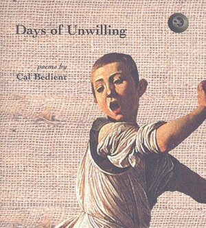 Days of Unwilling by Cal Bedient