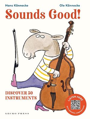 Sounds Good!: Discover 50 Instruments by Hans Könnecke