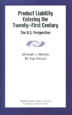 Product Liability Entering the Twenty-First Century: The U.S. Perspective by W. Kip Viscusi, Michael J. Moore