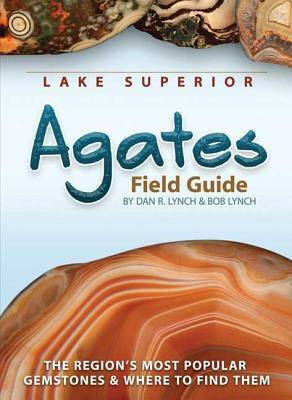 Lake Superior Agates Field Guide by Dan R. Lynch, Bob Lynch